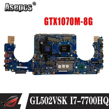 GL502VSK Nešiojamojo kompiuterio motininė plokštė, Skirta Asus GL502VSK GL502VS GL502V GL502 Bandymo originalus plokštė I7-7700HQ GTX1070M-8G