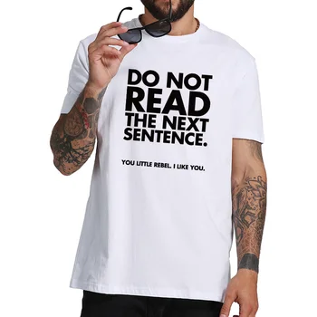 Nereikia Skaityti Kitą Sakinį marškinėliai Vyrams Juokingas Laiškas Dizaino Camiseta Medvilnės Hipster Įgulos Kaklo Tee Humoro Atsitiktinis marškinėliai